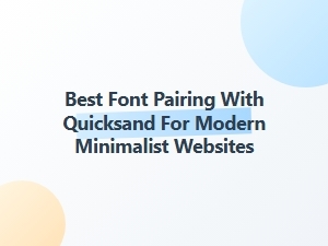 Best Font Pairings with Quicksand for Minimalist Sites