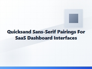 Quicksand Paired with Sans-Serif Fonts for Saas Dashboards