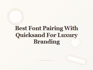 Best Font Pairings with Quicksand for Luxury Branding