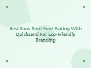 Best Sans-Serif Fonts to Pair with Quicksand for Eco Brands