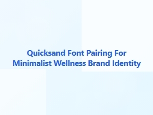 Quicksand Font Pairings for Minimalist Wellness Brands