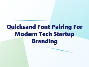 Quicksand Font Pairings for Modern Tech Branding