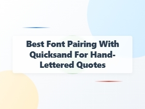Best Font Pairings for Hand-Lettered Quotes with Quicksand