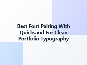 Best Font Pairings with Quicksand for Clean Portfolios