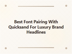Best Font Pairings with Quicksand for Luxury Headlines