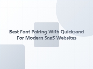 Best Font Pairings with Quicksand for Modern Saas Sites